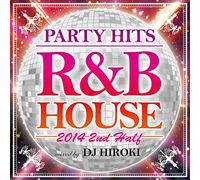 PARTY HITS R&B HOUSE 2014 2ND HALF MIXED BY DJ HIROKI