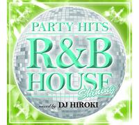 PARTY HITS ~R&B HOUSE~ SHINING Mixed by DJ HIROKI