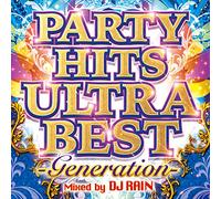PARTY HITS ULTRA BEST -Generation- Mixed by DJ RAIN