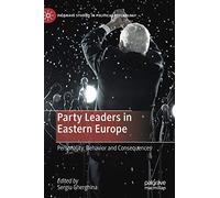 Party Leaders in Eastern Europe: Personality, Behavior and Consequences (Palgrave Studies in Political Psychology)