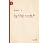 Party Life: Chinese Governance and the World Beyond Liberalism