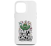 Party Like A Cactus Dad Edition Funny Father Case for iPhone 13 Pro Max