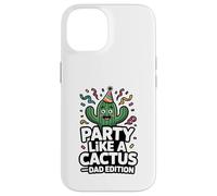 Party Like A Cactus Dad Edition Funny Father Case for iPhone 14