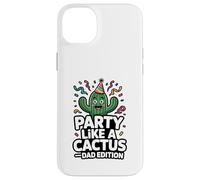 Party Like A Cactus Dad Edition Funny Father Case for iPhone 14 Plus