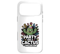 Party Like A Cactus Dad Edition Funny Father Case for iPhone 17 Pro Max