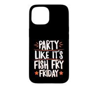 Party Like It's Fish Fry Friday Case for iPhone 15