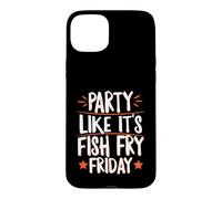 Party Like It's Fish Fry Friday Case for iPhone 15 Plus