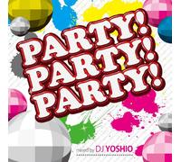 PARTY!PARTY!PARTY!Mixed by DJ YOSHIO
