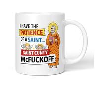 Party People Funny Novelty Mug - I Have The Patience of A Saint - Saint Cunty McFuckoff - 11oz Ceramic Coffee or Tea Cup for Christmas, Birthday, Secret Santa, Mother’s Day or Father’s Day Gift