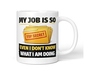 Party People Funny Novelty Mug - My Job is Top Secret Even I Don't Know What I'm Doing - 11oz Ceramic Coffee or Tea Cup for Christmas, Birthday, Secret Santa, Mother’s Day or Father’s Day Gift