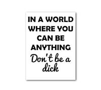 Party People Funny Wall Art - A4 Rude Quote Poster - Unframed - 'in a world where you can be anything don't be a d*ck' - Home or Office Decor - Various Sizes & Frame Options - Poster017