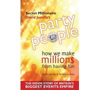 Party People: How We Make Millions from Having Fun - the Inside Story of Britain's Biggest Party Planning and Event Management Empire