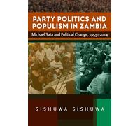 Party Politics and Populism in Zambia: Michael Sata and Political Change, 1955-2014