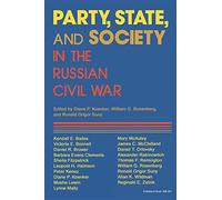 Party, State, and Society in the Russian Civil War: Explorations in Social History (Indiana-Michigan Series in Russian and East European Studies)