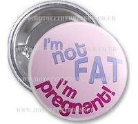 Party Supplies Online Badge - I'm not fat I'm Pregnant