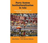 Party System Institutionalization in Asia: Democracies, Autocracies, and the Shadows of the Past