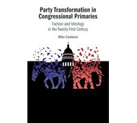 Party Transformation in Congressional Primaries: Faction and Ideology in the Twenty-First Century