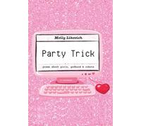 Party Trick: poems about girls, godhood & robots