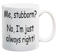 Partybitz Funny Me Stubborn? No, I'm Just Always Right! 11oz Ceramic Mug