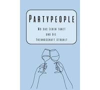 Partypeople Freundebuch | Erinnerungsbuch an wilde Zeiten: Wo das Leben tanzt und die Freundschaft strahlt | 81 Seiten | Platz für 36 Freunde | Geschenk Mitbringsel