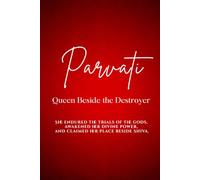 Parvati: Queen Beside the Destroyer: She endured the trials of the gods, awakened her divine power, and claimed her place beside Shiva.