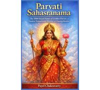 Parvati Sahasranama: The 1000 Sacred Names of Goddess Parvati with Sanskrit, Pronunciation, Meaning, and Chanting Benefits