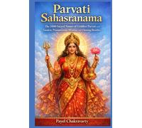 Parvati Sahasranama: The 1000 Sacred Names of Goddess Parvati with Sanskrit, Pronunciation, Meaning, and Chanting Benefits