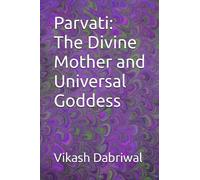 Parvati: The Divine Mother and Universal Goddess
