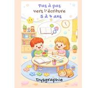 Pas à pas vers l’écriture - 5 à 7 ans: Cahier progressif pour accompagner les enfants ayant des difficultés d’écriture