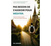 Pas besoin de s’asseoir pour méditer: Leçons de méditation en marchant dans les temples thaïlandais