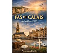 PAS DE CALAIS Reiseführer 2026