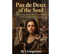 Pas de Deux of thr Soul: Transforming trauma into art, authenticity, and the strength to dance again (Romance)