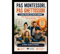 Pas Montessori, pas Ghettossori: Le guide pratique des parents "normaux"