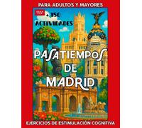 Pasatiempos de Madrid para adultos y mayores. Cuaderno Estimulación Cognitiva.+ 150 juegos.: Actividades para la memoria: Sopas de letras, ... tu Mente y Fortalecer tus Habilidades.
