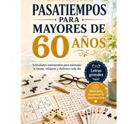 Pasatiempos en Letra Grande para Mayores de 60: Actividades sencillas para mantener la mente activa: memoria, atención, palabras, números, refranes y lógica