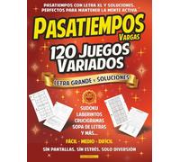 Pasatiempos Juegos Variados para Adultos y Mayores Letra Grande XL: 120 Juegos variados con Soluciones: Sudoku, Sopa de Letras y de Números, Wordoku, Laberinto, Crucigrama, etc.