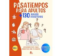 PASATIEMPOS PARA ADULTOS +130 JUEGOS DIVERTIDOS: ¡DESCONÉCTATE PARA CONECTAR CON TU MENTE! - Actividades mentales de entretenimiento - Sopa de Letras, Crucigramas, Laberintos, Sudoku, Kakuro y más.