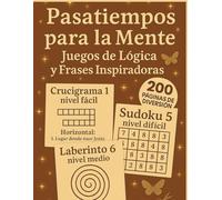 PASATIEMPOS PARA LA MENTE: 200 páginas para estimular tu mente y motivarte en cada página (EL UNICO LIMITE ES TU MENTE)