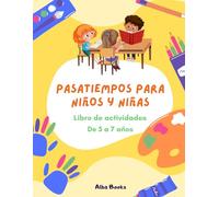 PASATIEMPOS PARA NIÑOS DE 5 A 7 AÑOS.: Entretenimiento asegurado con sopas de letras, dibujos para colorear, sudokus, laberintos y muchos juegos más! (PASATIEMPOS PARA NIÑOS Y NIÑAS)