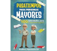 PASATIEMPOS PARA PERSONAS MAYORES: 100 actividades para la estimulación cognitiva.