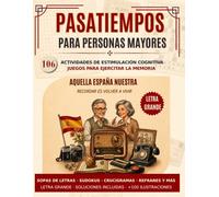 Pasatiempos para personas mayores: 106 actividades de estimulación cognitiva y juegos para ejercitar la memoria - Aquella España Nuestra