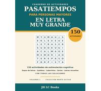 Pasatiempos para Personas Mayores en Letra Muy Grande: 150 actividades de estimulación cognitiva: sopas de letras, sudokus, laberintos, series y letras revueltas, con soluciones