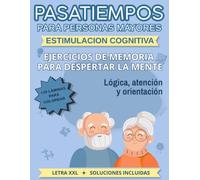 Pasatiempos para personas mayores: Estimulación cognitiva para mayores. 100 Juegos de lógica, memoria y orientación. LETRA EXTRAGRANDE. ACTIVIDADES A COLOR.