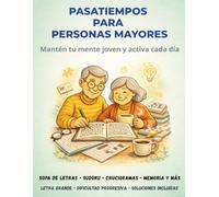 Pasatiempos para personas mayores: Sopa de letras para mayores, sudoku, crucigramas y laberintos con letra grande, ejercicios de memoria y estimulación cognitiva para mantener la mente joven