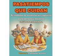 Pasatiempos que cuidan: Actividades de estimulación cognitiva para personas mayores. Creado por enfermera. (PROYECTO RAÍCES QUE CUIDAN)