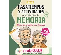 PASATIEMPOS y Actividades para Ejercitar la MEMORIA en Adultos y Mayores: ¡Pon tu Mente en Forma! +100 DIVERTIDOS Juegos de Lógica, Sudokus, Sopas de Letras o Cálculo - en Color y Letra Grande