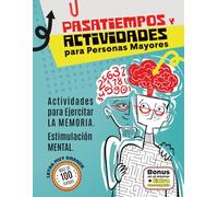 Pasatiempos y Actividades para Personas Mayores: Actividades para Ejercitar la Memoria. Estimulación Mental. Más de 100 Juegos y Ejercicios Cognitivos.
