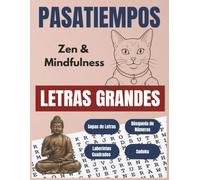 PASATIEMPOS Y PUZZLES RELAJANTES: ZEN Y MINDFULNESS: Libro de Actividades en Letra Grande para Adultos: Sopas de Letras, Sudoku, Búsqueda de Números y Laberintos para el Estrés y la Calma Interior