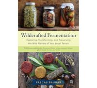 Pascal Baudar - Wildcrafted Fermentation Exploring Transforming an - K245z