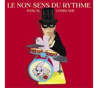 PASCAL COMELADE - LE NON-SENS DU RYTHME